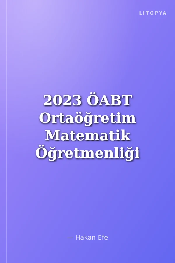 2023 ÖABT Ortaöğretim Matematik Öğretmenliği Tamamı Çözümlü Soru Bankası