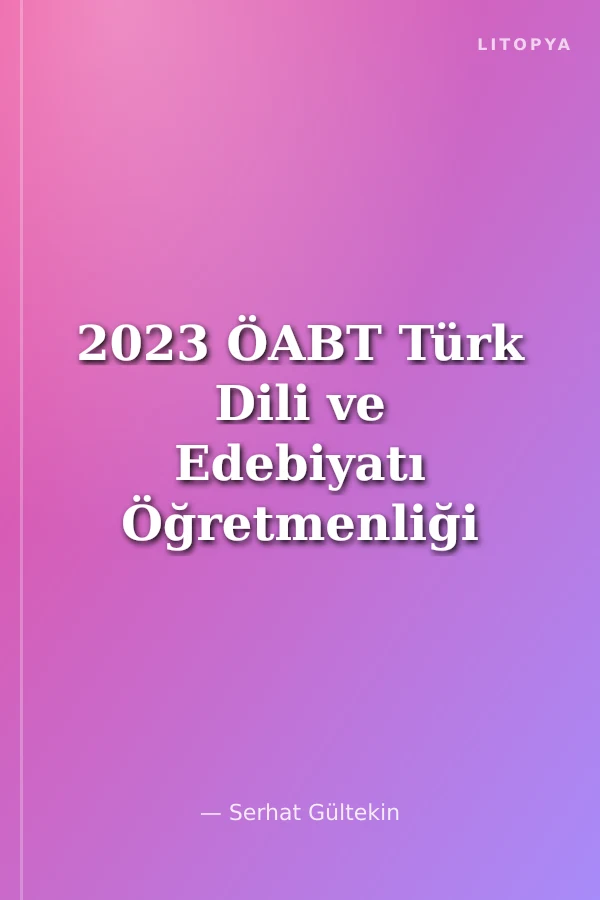 2023 ÖABT Türk Dili ve Edebiyatı Öğretmenliği Muvaffak Tamamı Çözümlü Soru Bankası
