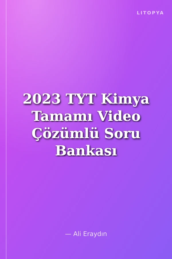 2023 TYT Kimya Tamamı Video Çözümlü Soru Bankası