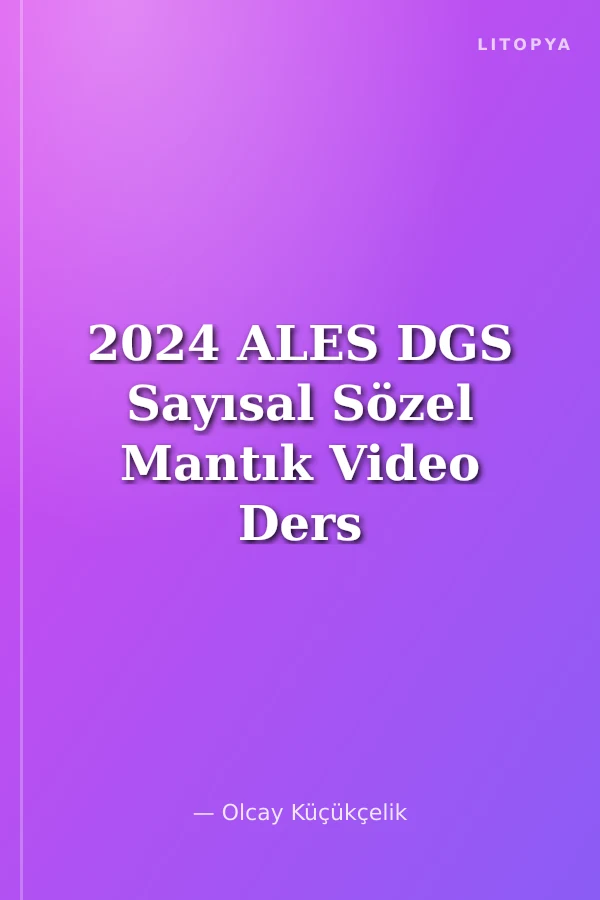 2024 ALES DGS Sayısal Sözel Mantık Video Ders Notları