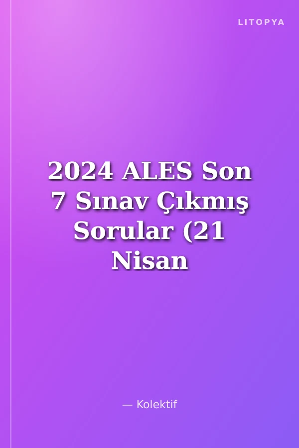2024 ALES Son 7 Sınav Çıkmış Sorular (21 Nisan 2024 Sınav Soruları Dahil)