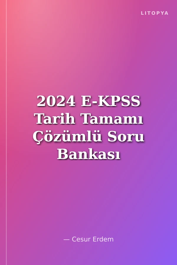 2024 E-KPSS Tarih Tamamı Çözümlü Soru Bankası