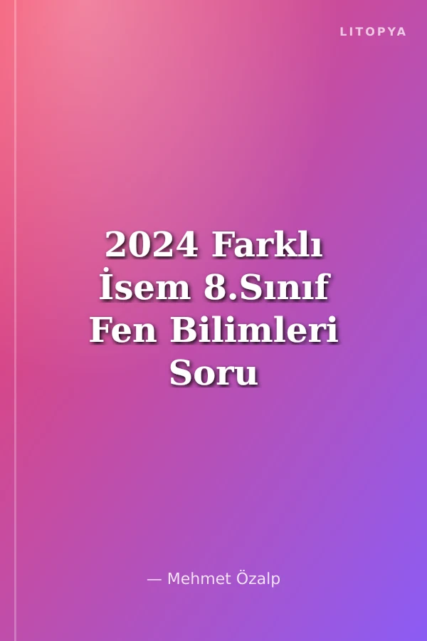 2024 Farklı İsem 8.Sınıf Fen Bilimleri Soru Bankası