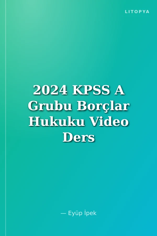 2024 KPSS A Grubu Borçlar Hukuku Video Ders Notları