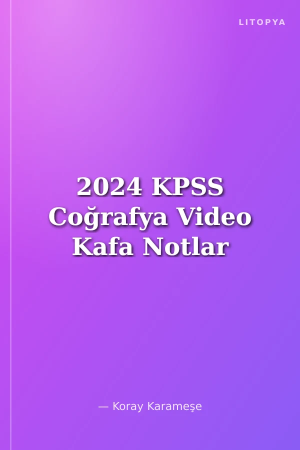 2024 KPSS Coğrafya Video Kafa Notlar