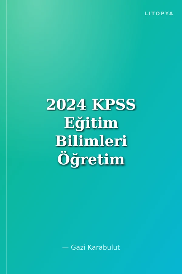 2024 KPSS Eğitim Bilimleri Öğretim Yöntem ve Teknikleri Tamamı Çözümlü Soru Bankası