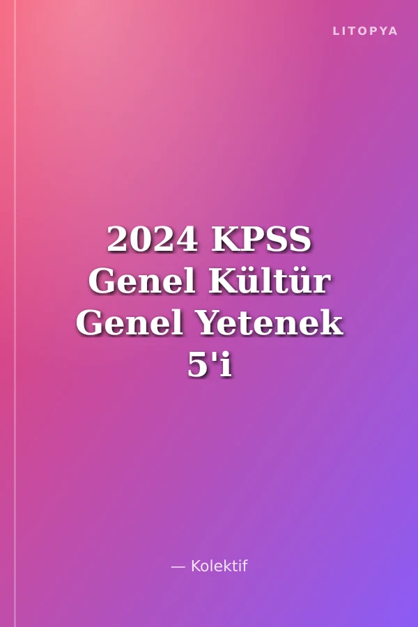 2024 KPSS Genel Kültür Genel Yetenek 5'i Bir Arada Tüm Dersler Tek Kitap Konu Anlatımı