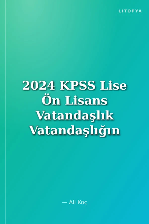 2024 KPSS Lise Ön Lisans Vatandaşlık Vatandaşlığın Pusulası Soru Bankası Çözümlü