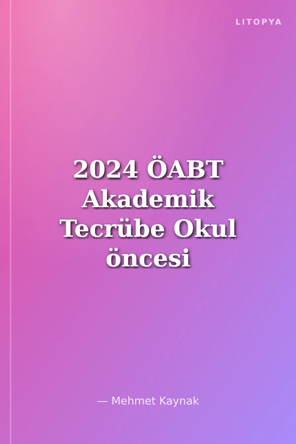 2024 ÖABT Akademik Tecrübe Okul öncesi Öğretmenliği Konu Anlatımı