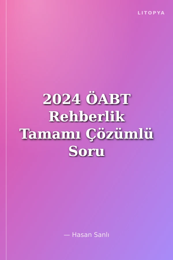 2024 ÖABT Rehberlik Tamamı Çözümlü Soru Bankası