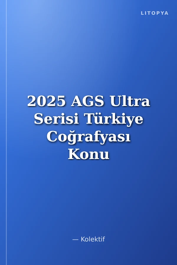 2025 AGS Ultra Serisi Türkiye Coğrafyası Konu Anlatımlı