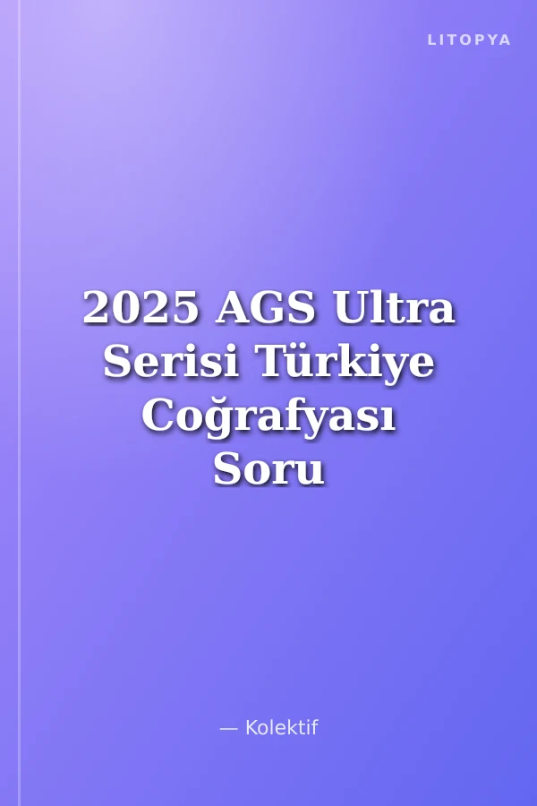 2025 AGS Ultra Serisi Türkiye Coğrafyası Soru Bankası - Karekod Çözümlü