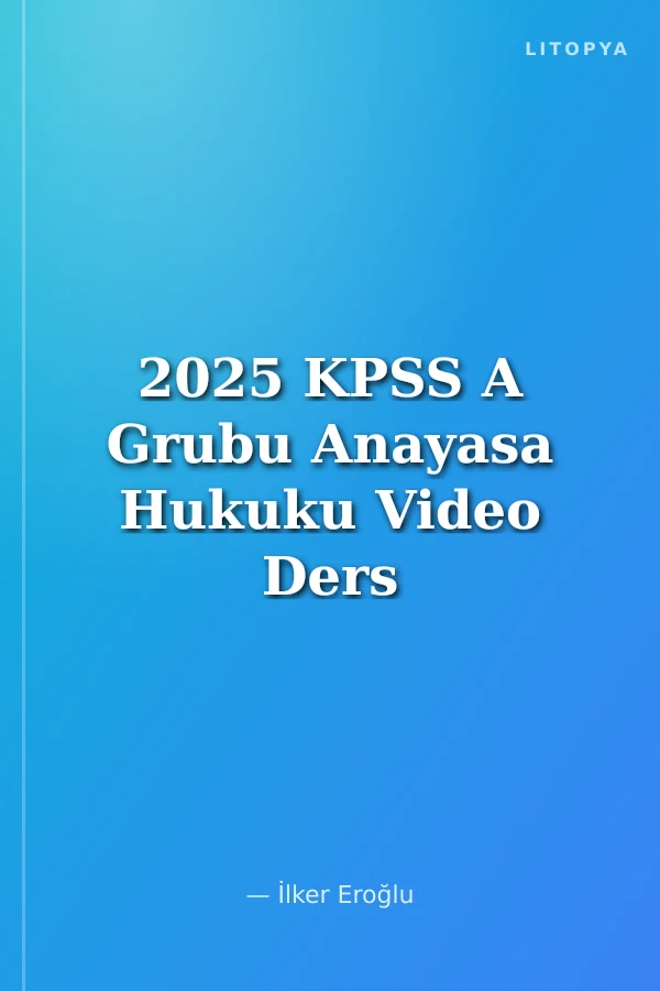 2025 KPSS A Grubu Anayasa Hukuku Video Ders Notları