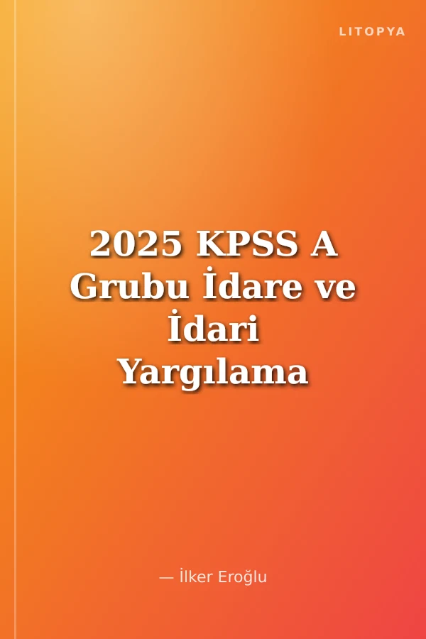 2025 KPSS A Grubu İdare ve İdari Yargılama Hukuku Soru Bankası Çözümlü
