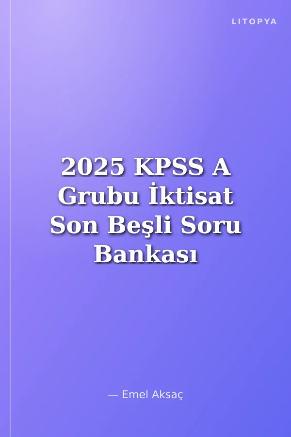 2025 KPSS A Grubu İktisat Son Beşli Soru Bankası ve 10 Deneme Çözümlü