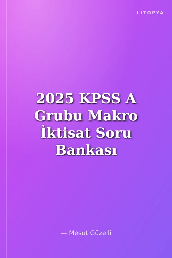 2025 KPSS A Grubu Makro İktisat Soru Bankası ve 10 Deneme Çözümlü