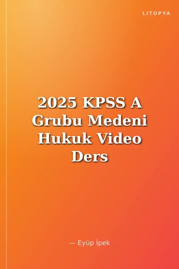 2025 KPSS A Grubu Medeni Hukuk Video Ders Notları