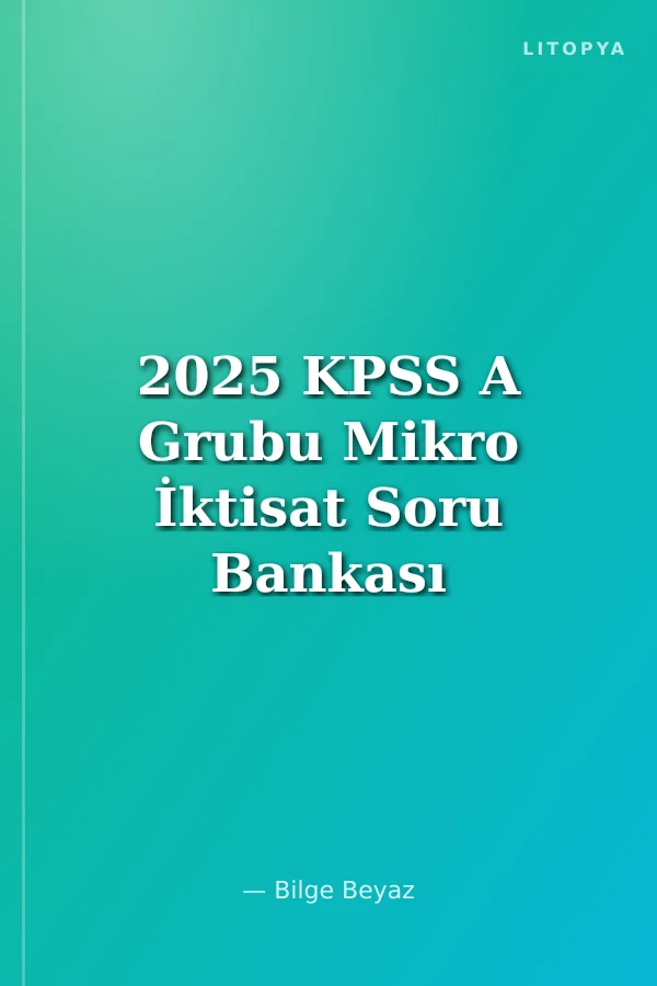 2025 KPSS A Grubu Mikro İktisat Soru Bankası ve 10 Deneme Çözümlü