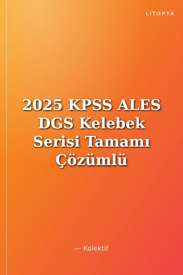 2025 KPSS ALES DGS Kelebek Serisi Tamamı Çözümlü Sayısal Sözel Mantık Soru Bankası