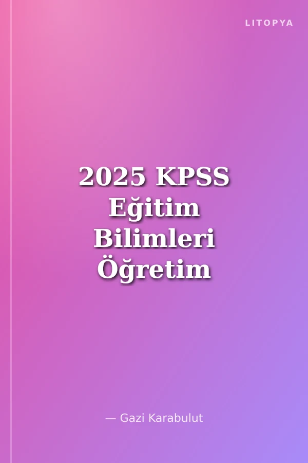 2025 KPSS Eğitim Bilimleri Öğretim Yöntem ve Teknikleri Soru Bankası Çözümlü