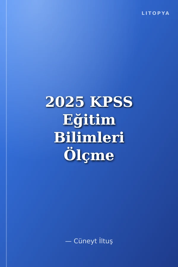 2025 KPSS Eğitim Bilimleri Ölçme ve Değerlendirme Cüneyt İltuş ile Tamamı Çözümlü 25 Deneme