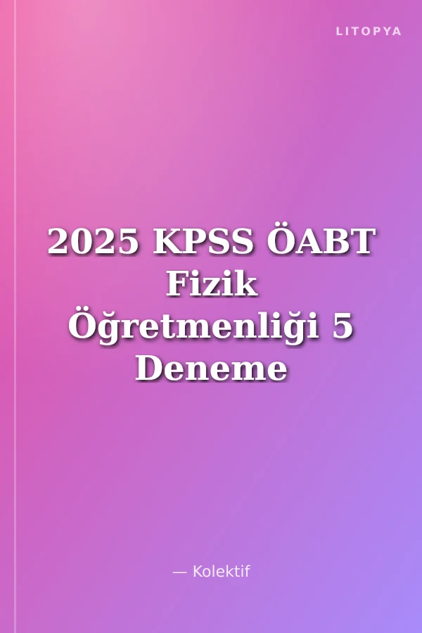 2025 KPSS ÖABT Fizik Öğretmenliği 5 Deneme