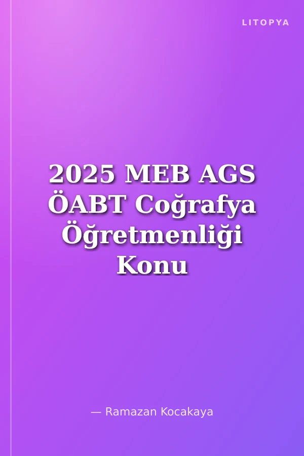 2025 MEB AGS ÖABT Coğrafya Öğretmenliği Konu Anlatımı