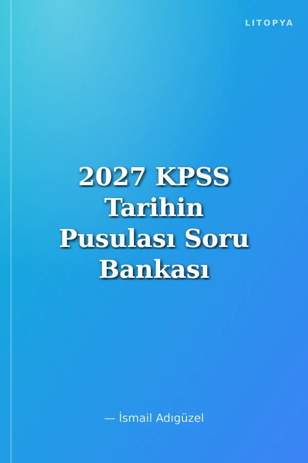 2027 KPSS Tarihin Pusulası Soru Bankası Çözümlü