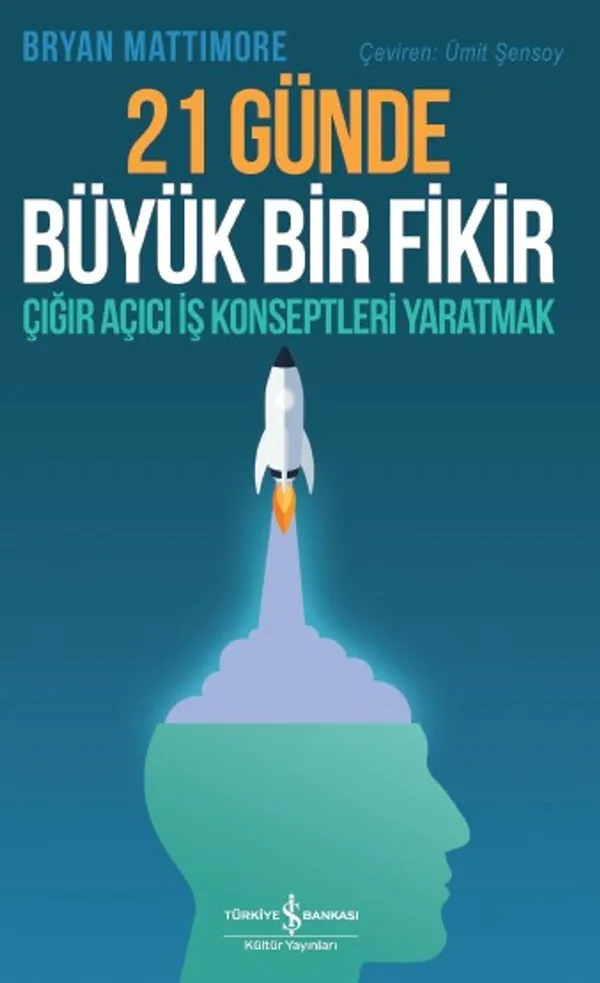 21 Günde Büyük Bir Fikir Çığır Açıcı İş Konseptleri Yaratmak