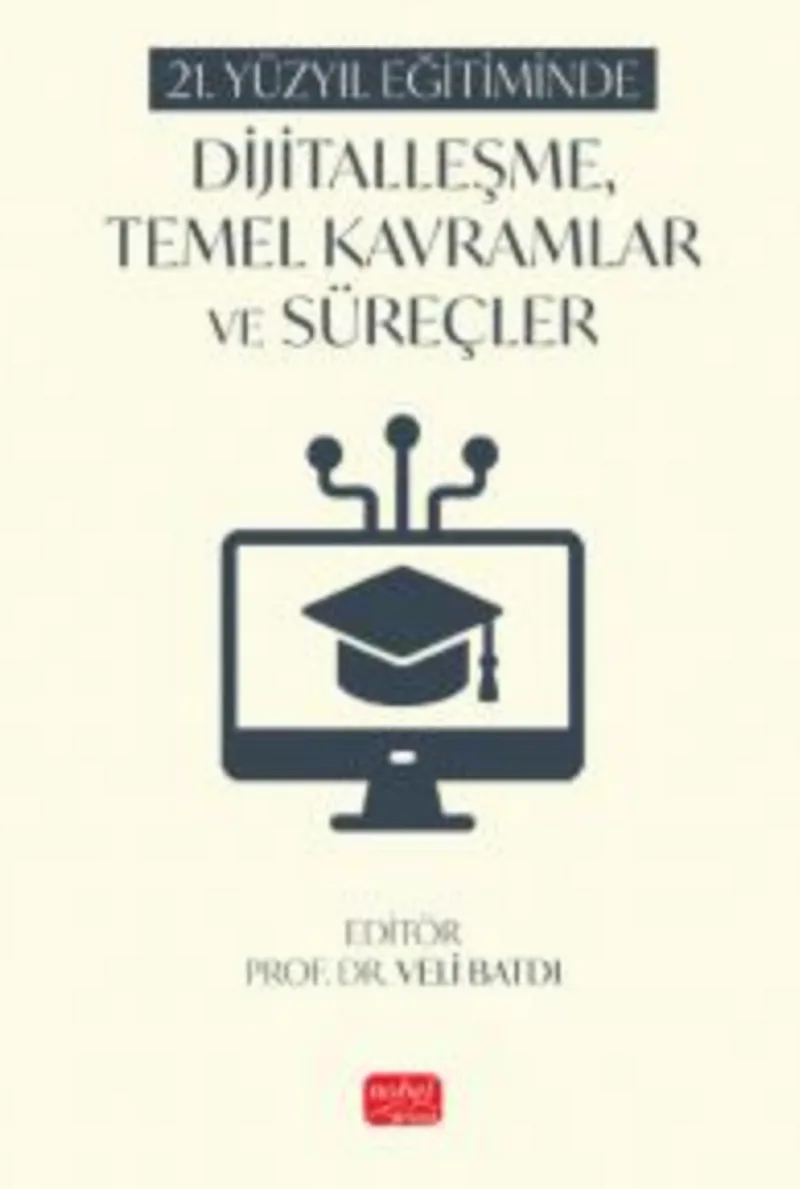 21. Yüzyıl Eğitiminde Dijitalleşme, Temel Kavramlar ve Süreçler