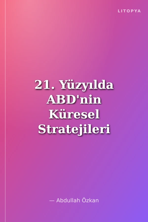 21. Yüzyılda ABD'nin Küresel Stratejileri