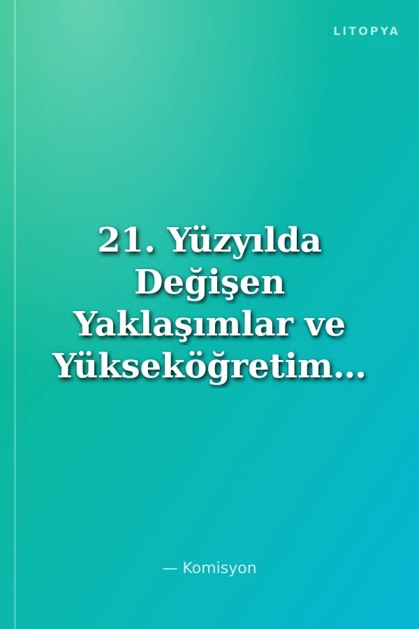 21. Yüzyılda Değişen Yaklaşımlar ve Yükseköğretimde Coğrafya Eğitimi