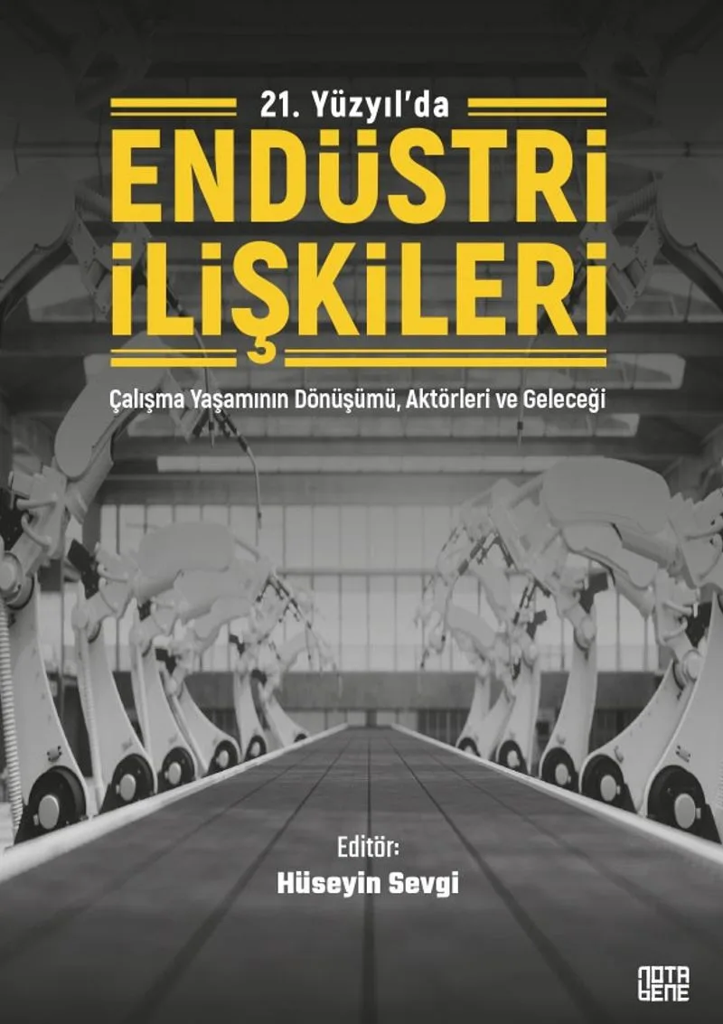 21. Yüzyılda Endüstri İlişkileri Çalışma Yaşamının Dönüşümü, Aktörleri Ve Geleceği