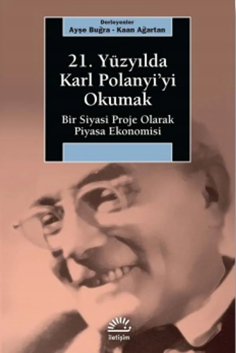 21. Yüzyılda Karl Polanyi'yi Okumak Bir Siyasal Proje Olarak Piyasa Ekonomisi
