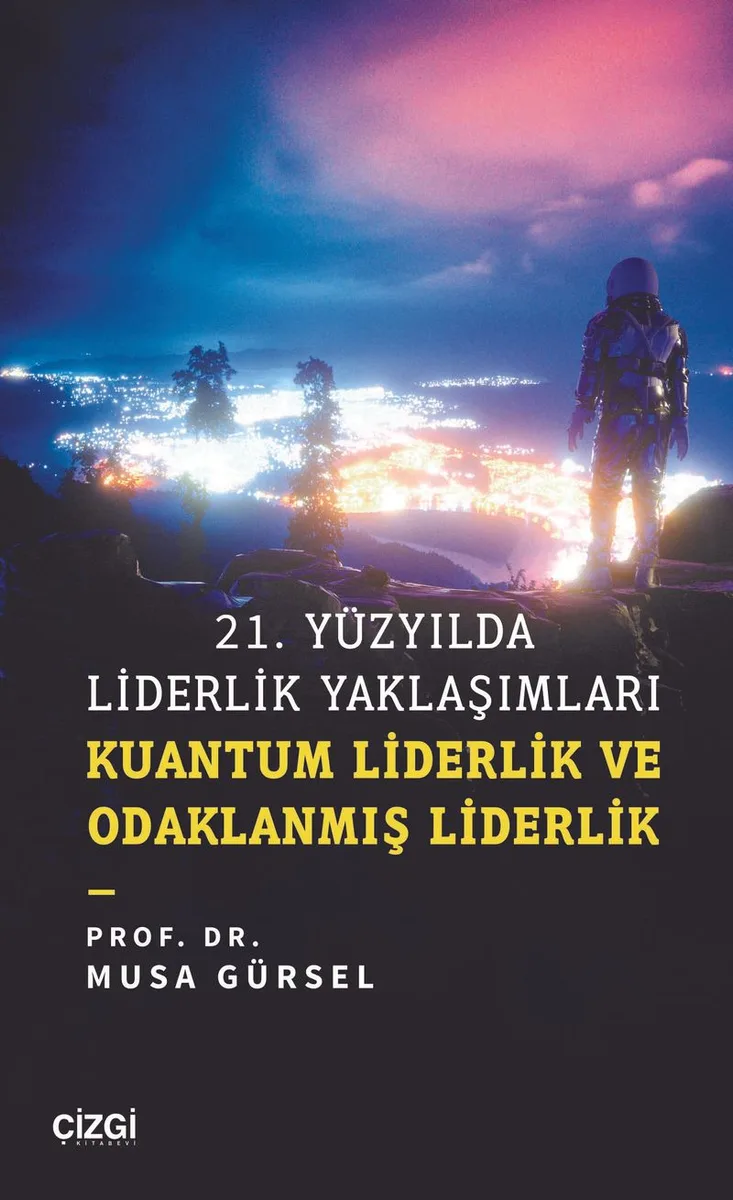 21. Yüzyılda Liderlik Yaklaşımları Kuantum Liderlik ve Odaklanmış Liderlik