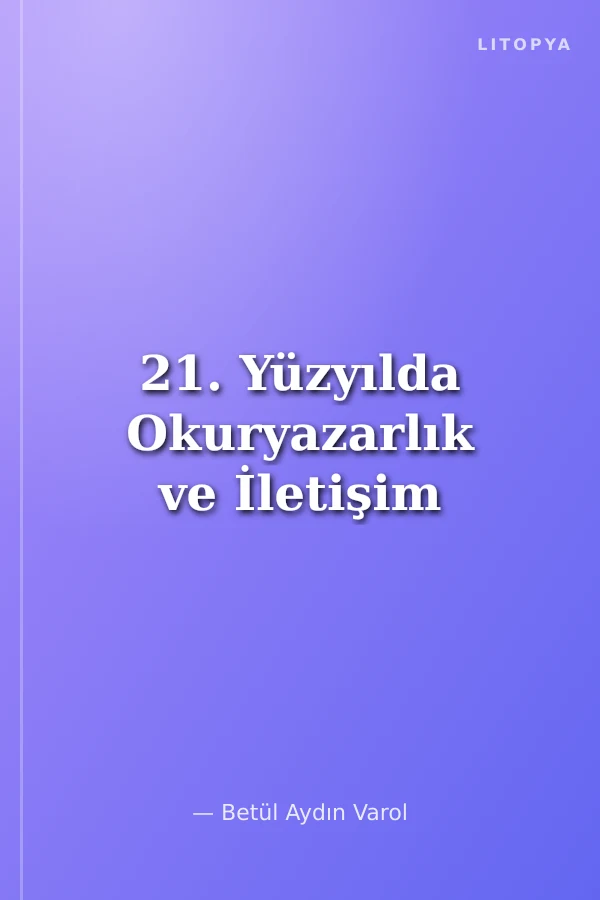 21. Yüzyılda Okuryazarlık ve İletişim