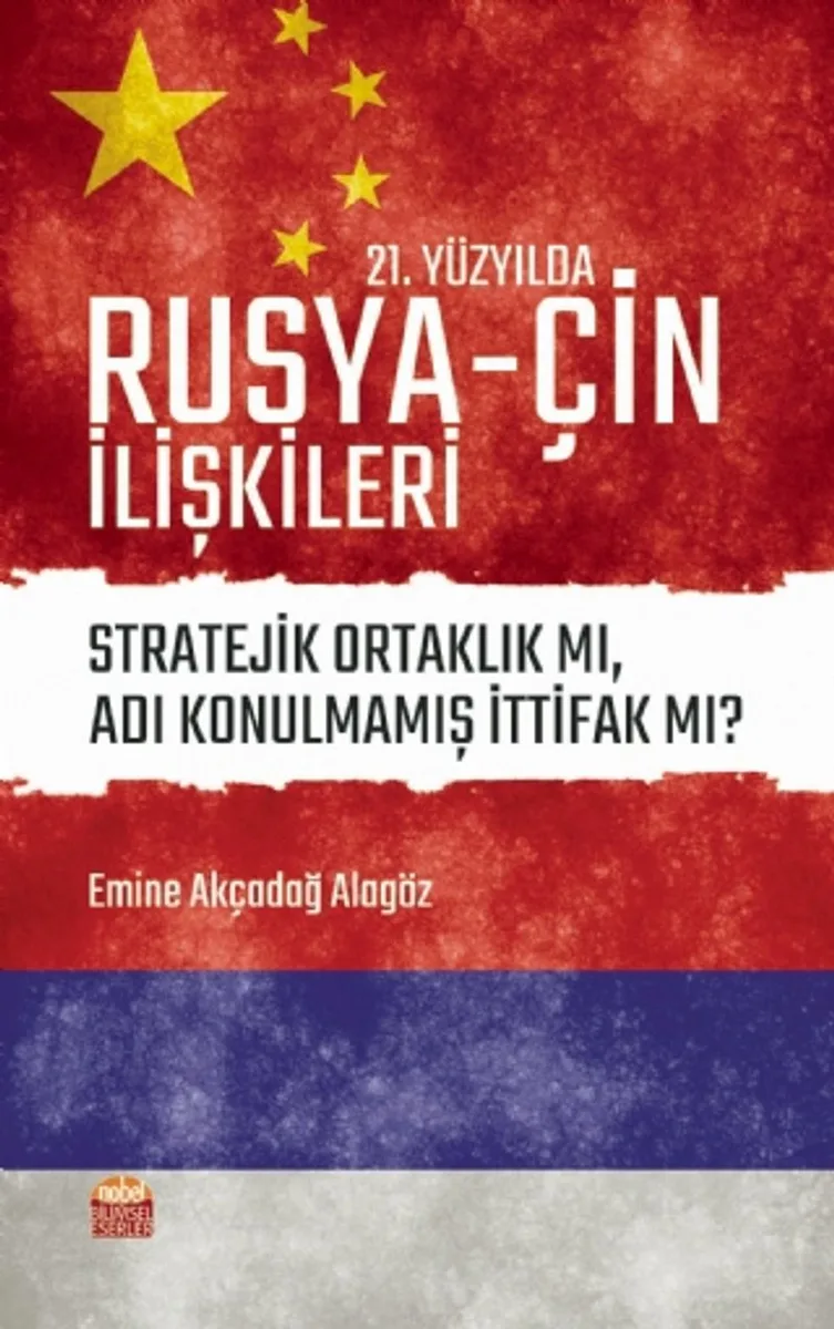 21. Yüzyılda Rusya-Çin İlişkileri Stratejik Ortaklık mı, Adı Konulmamış İttifak mı?