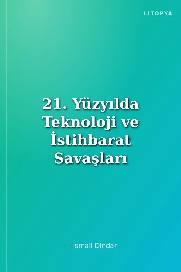 21. Yüzyılda Teknoloji ve İstihbarat Savaşları