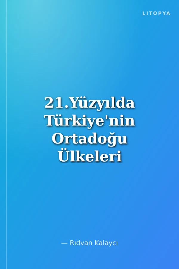 21.Yüzyılda Türkiye'nin Ortadoğu Ülkeleri ve Büyük Güçlerle İlişkileri