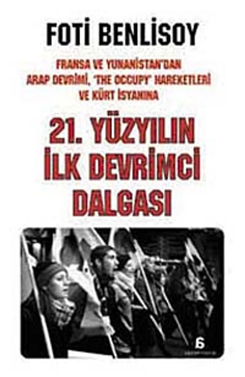 21. Yüzyılın İlk Devrimci Dalgası Fransa ve Yunanistan'dan Arap İsyanı, The Occupy Hareketleri ve Kürt Baharına