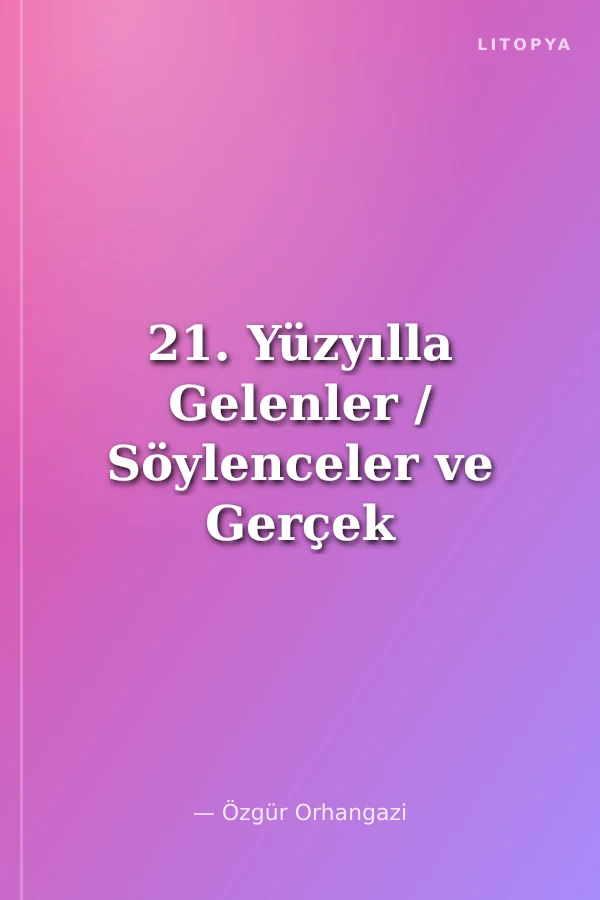 21. Yüzyılla Gelenler / Söylenceler ve Gerçek