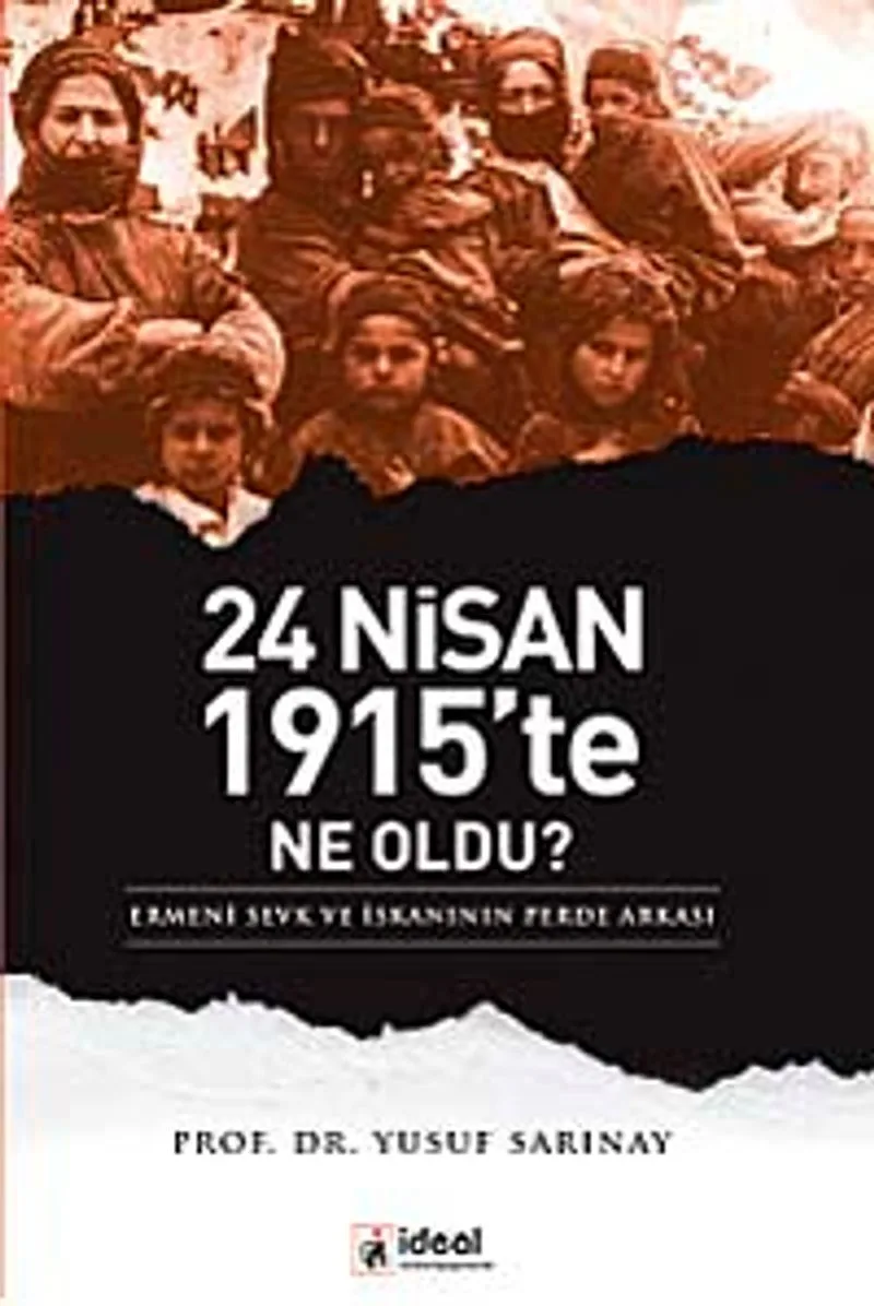 24 Nisan 1915'te Ne Oldu? Ermeni Sevk ve İskanının Perde Arkası