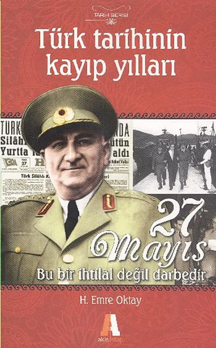 27 Mayıs Bu Bir İhtilal Değil Darbedir Türk Tarihinin Kayıp Yılları