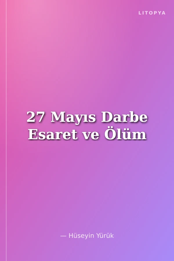 27 Mayıs Darbe Esaret ve Ölüm