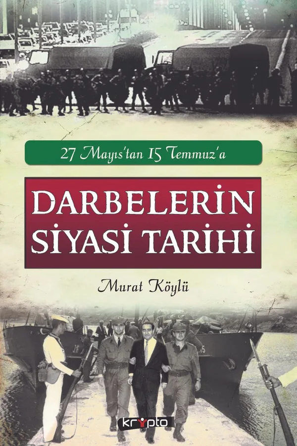 27 Mayıs'tan 15 Temmuz'a Darbelerin Siyasi Tarihi
