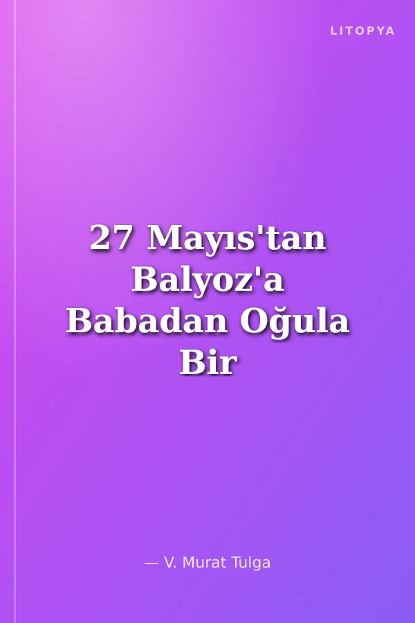 27 Mayıs'tan Balyoz'a Babadan Oğula Bir Mağduriyet Hikayesi
