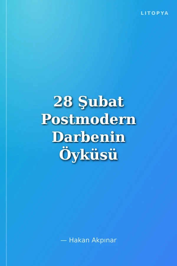 28 Şubat Postmodern Darbenin Öyküsü