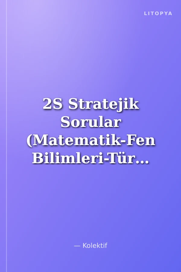 2S Stratejik Sorular (Matematik-Fen Bilimleri-Türkçe-T.C.İnkılap Tarihi-Din Kültürü ve Ahlak Bilgisi-İngilizce)
