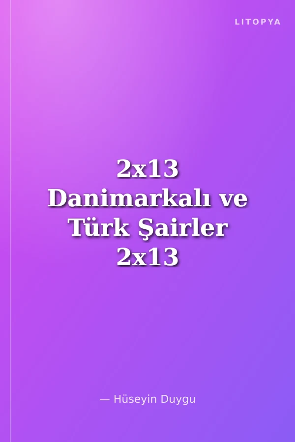 2x13 Danimarkalı ve Türk Şairler 2x13 Danske og Tyrkiske Digter