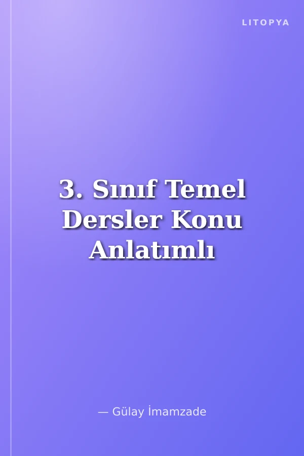 3. Sınıf Temel Dersler Konu Anlatımlı